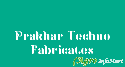 Prakhar Techno Fabricates