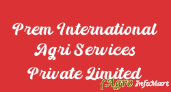 Prem International Agri Services Private Limited ahmedabad india