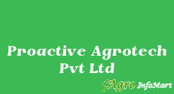 Proactive Agrotech Pvt Ltd ahmedabad india