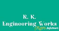 R. K. Engineering Works