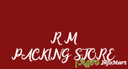 R M PACKING STORE