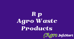 R p Agro Waste Products