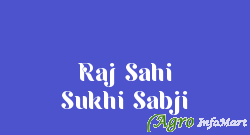 Raj Sahi Sukhi Sabji