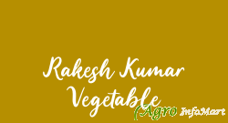 Rakesh Kumar Vegetable