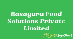 Rasaguru Food Solutions Private Limited