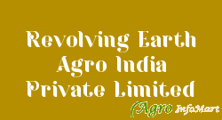 Revolving Earth Agro India Private Limited
