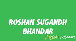ROSHAN SUGANDH BHANDAR
