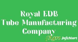 Royal EDB Tube Manufacturing Company  
