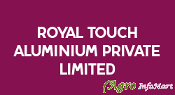 ROYAL TOUCH ALUMINIUM PRIVATE LIMITED ahmedabad india