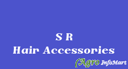 S R Hair Accessories delhi india