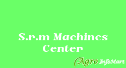 S.r.m Machines Center chennai india