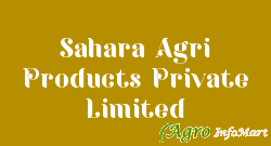 Sahara Agri Products Private Limited hyderabad india
