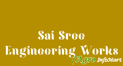 Sai Sree Engineering Works