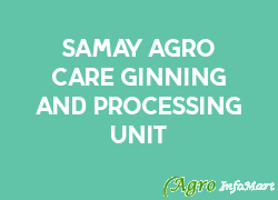 SAMAY AGRO CARE GINNING AND PROCESSING UNIT mehsana india
