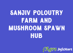 Sanjiv Poloutry Farm And Mushroom Spawn Hub
