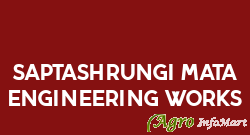 Saptashrungi Mata Engineering Works