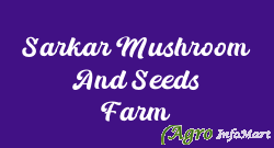 Sarkar Mushroom And Seeds Farm