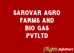 SAROVAR AGRO FARMS AND BIO GAS PVTLTD
