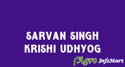 Sarvan Singh Krishi Udhyog