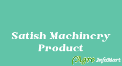 Satish Machinery Product