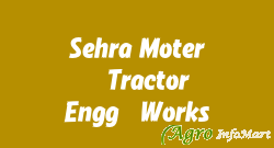 Sehra Moter & Tractor Engg. Works