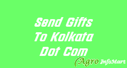 Send Gifts To Kolkata Dot Com