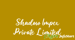 Shadow Impex Private Limited