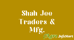 Shah Jee Traders & Mfg.