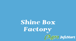 Shine Box Factory ludhiana india