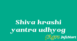 Shiva krashi yantra udhyog