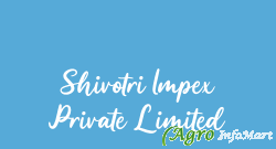 Shivotri Impex Private Limited rajkot india