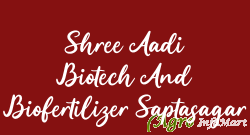 Shree Aadi Biotech And Biofertilizer Saptasagar