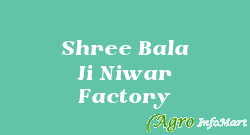 Shree Bala Ji Niwar Factory