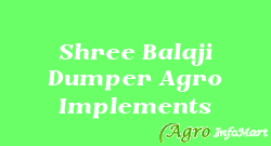 Shree Balaji Dumper Agro Implements