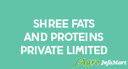 Shree Fats And Proteins Private Limited