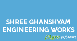Shree Ghanshyam Engineering Works