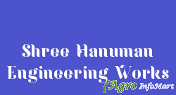Shree Hanuman Engineering Works