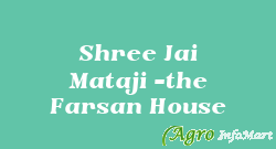 Shree Jai Mataji -the Farsan House