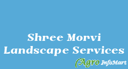 Shree Morvi Landscape Services