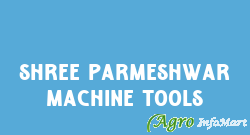 Shree Parmeshwar Machine Tools