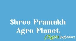 Shree Pramukh Agro Planet
