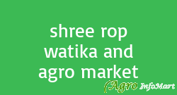 shree rop watika and agro market