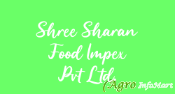 Shree Sharan Food Impex Pvt Ltd.