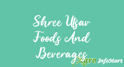 Shree Utsav Foods And Beverages