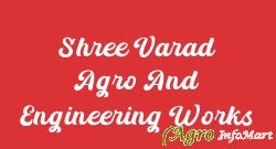 Shree Varad Agro And Engineering Works
