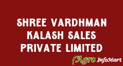 Shree Vardhman Kalash Sales Private Limited