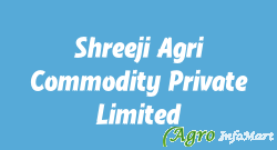 Shreeji Agri Commodity Private Limited