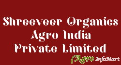 Shreeveer Organics Agro India Private Limited
