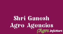 Shri Ganesh Agro Agencies
