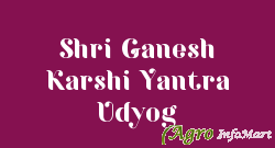 Shri Ganesh Karshi Yantra Udyog jaipur india